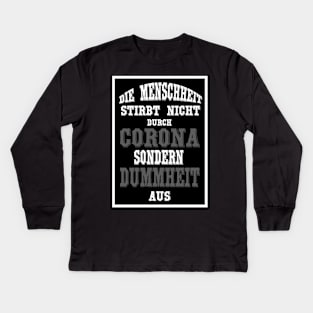 Die Menschheit stirbt nicht durch Corona sondern durch Dummheit aus Kids Long Sleeve T-Shirt